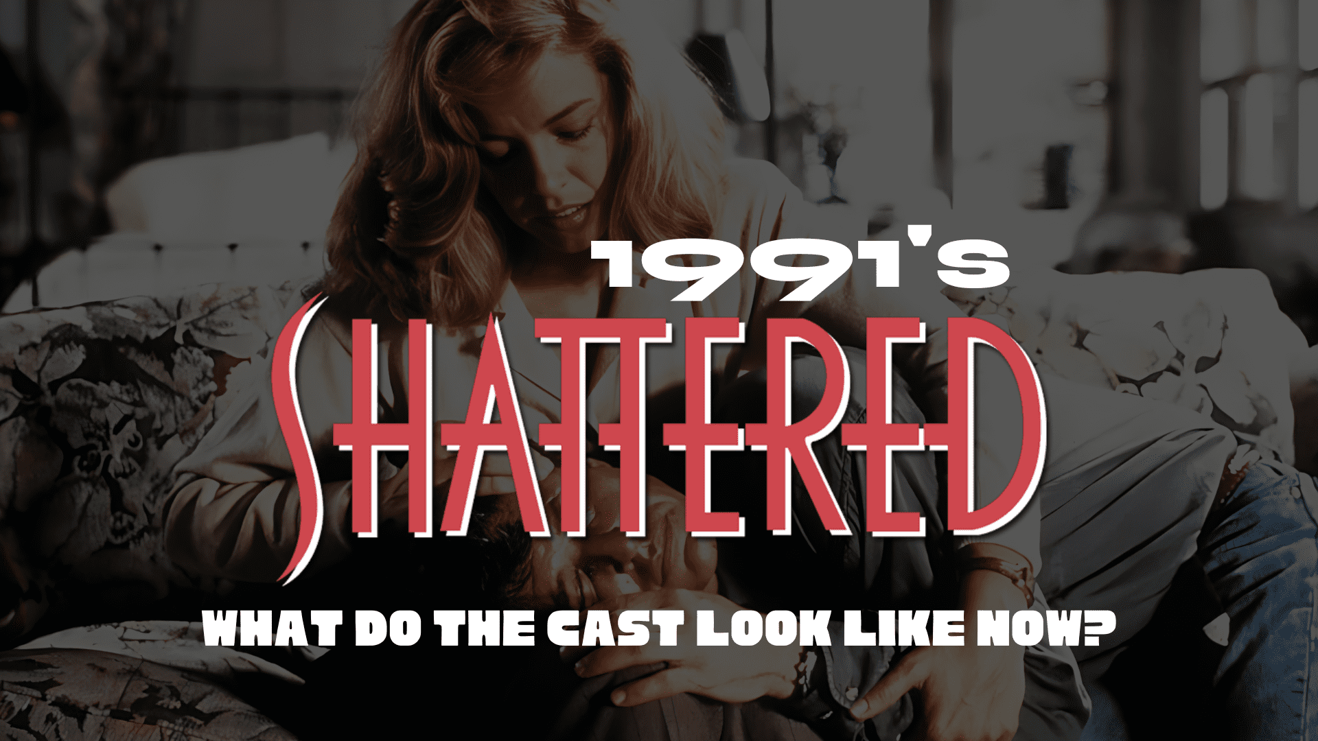 1991's Shattered Cast: Then and Now Revealed