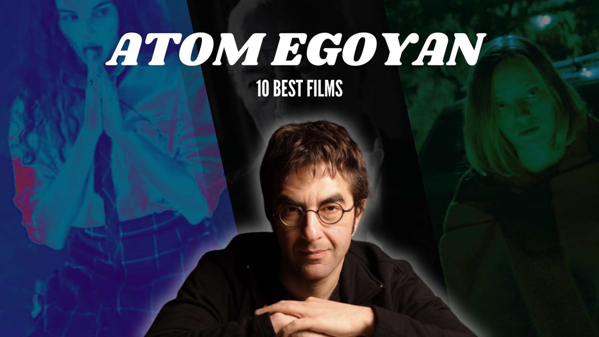 Atom Egoyan's Top 10 Movies: A Cinematic Journey