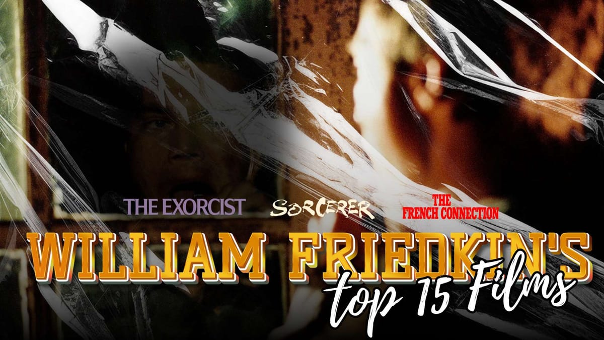 William Friedkin's Top 15 Films Ranked: From Cult Classics to Oscar Winners